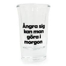 Snapsglas, ångra sig kan man göra i morgon