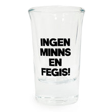 Snapsglas, ingen minns en fegis
