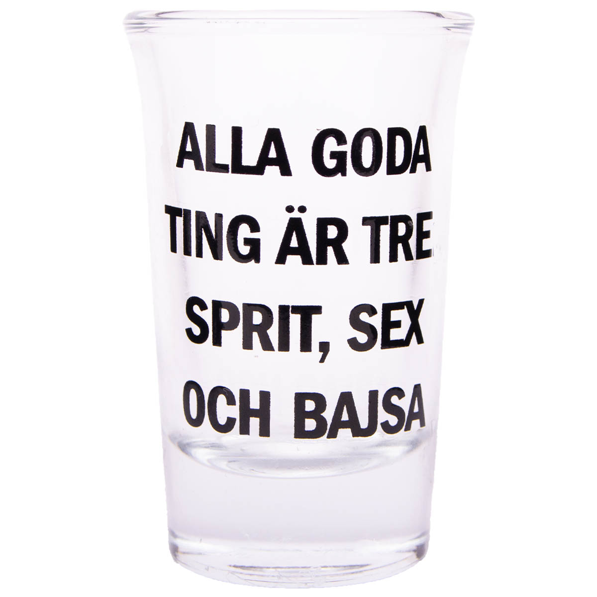 Snapsglas, Alla goda ting är tre: sprit, sex och bajsa